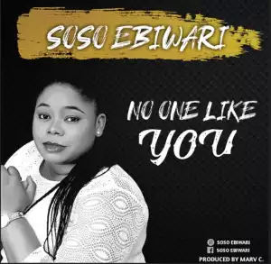 Soso Ebiwari - No One Like You